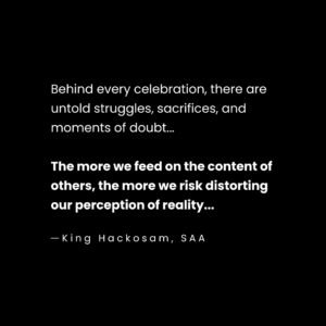 Behind every celebration, there are untold struggles, sacrifices, and moments of doubt.The more we feed on the content of others, the more we risk distorting our perception of reality.